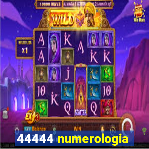 44444 numerologia